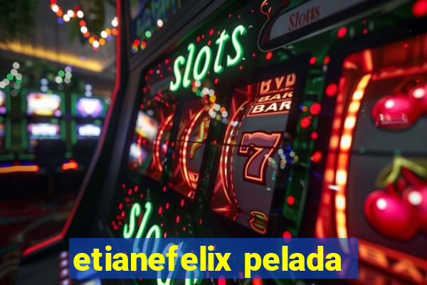 etianefelix pelada